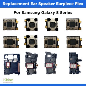 Replacement Earpiece Speaker Flex For Samsung Galaxy S Series S8 S9 S10 S20 S21 S22 S23