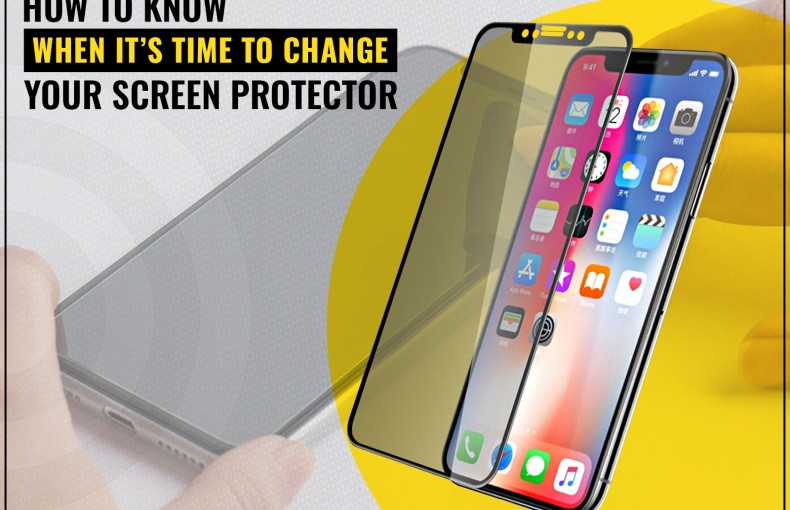 How to Know When it’s Time to Change Your Screen Protector?