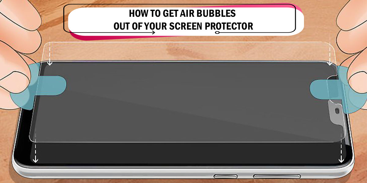 How To Get Air Bubbles Out Of Your Screen at Robert Lofton blog