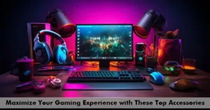 Maximize-Your-Gaming Experience with These Top Accessories