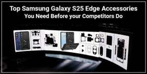 Top Samsung S25 Edge Accessories You Need Before your Competitors Do