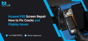 Huawei P20 Screen Repair: How to Fix Cracks and Display Issues