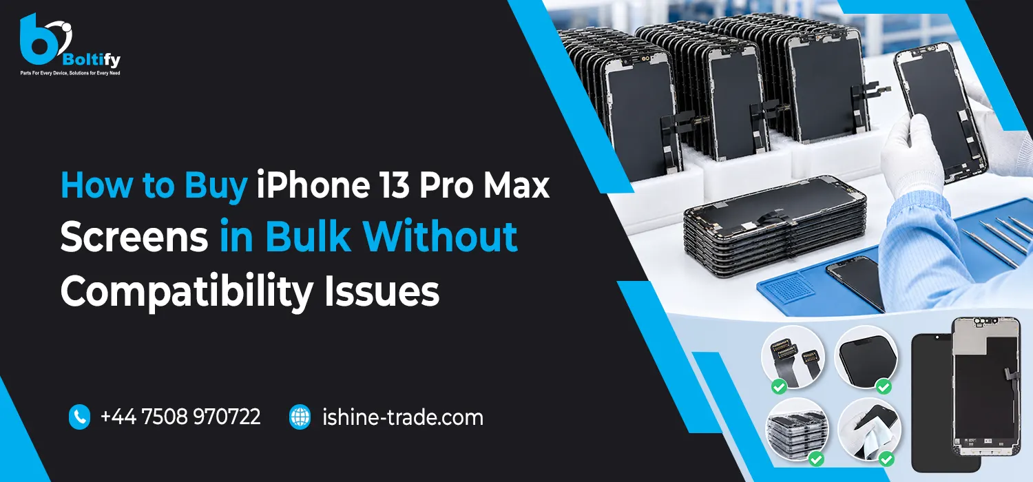 How to Buy iPhone 13 Pro Max Screens in Bulk Without Compatibility Issues