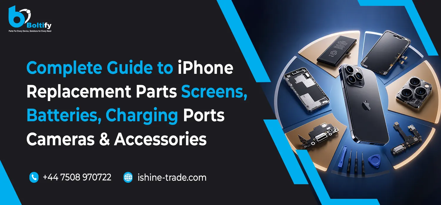 Complete Guide to iPhone Replacement Parts Screens Batteries Charging Ports Cameras Accessories Boltify Limited