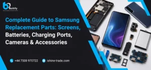 Complete Guide to Samsung Replacement Parts: Screens, Batteries, Charging Ports, Cameras & Accessories