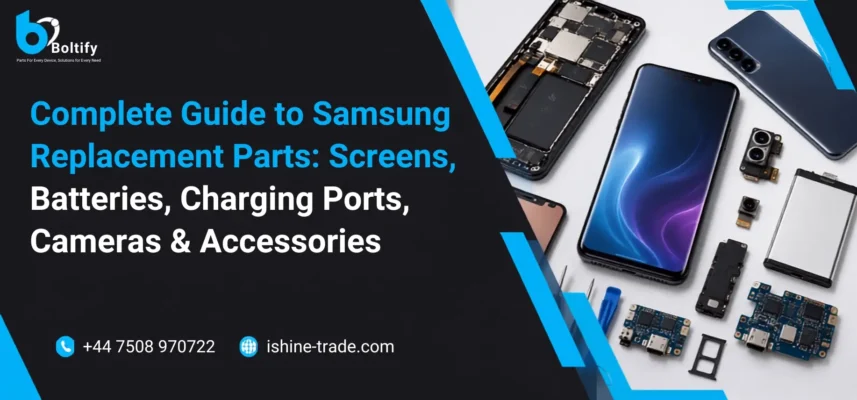 Complete Guide to Samsung Replacement Parts: Screens, Batteries, Charging Ports, Cameras & Accessories