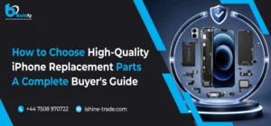 How to Choose High-Quality iPhone Replacement Parts: A Complete Buyer's Guide