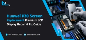 Huawei P30 Screen Replacement – Premium LCD Display Repair & Fix Guide