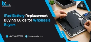 iPad Battery Replacement Buying Guide for Wholesale Buyers