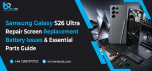 Samsung Galaxy S26 Ultra Repair: Screen Replacement, Battery Issues & Essential Parts Guide