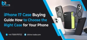 iPhone 17 Case Buying Guide: How to Choose the Right Case for Your Phone
