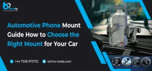 Automotive Phone Mount Guide: How to Choose the Right Mount for Your Car
