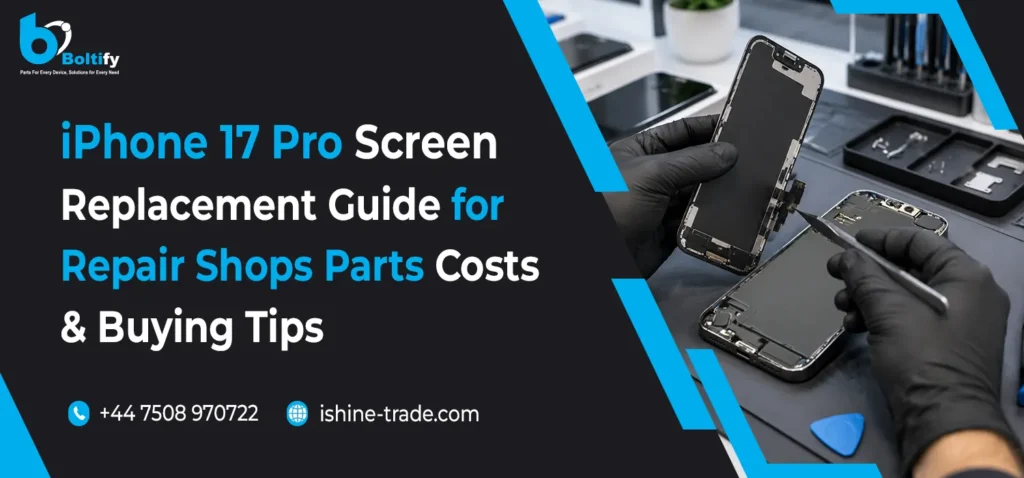 iPhone 17 Pro Screen Replacement Guide for Repair Shops: Parts, Costs & Buying Tips