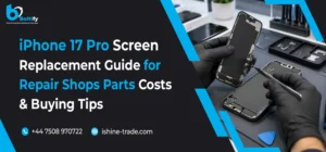 iPhone 17 Pro Screen Replacement Guide for Repair Shops: Parts, Costs & Buying Tips