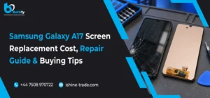 Samsung Galaxy A17 Screen Replacement: Cost, Repair Guide & Buying Tips